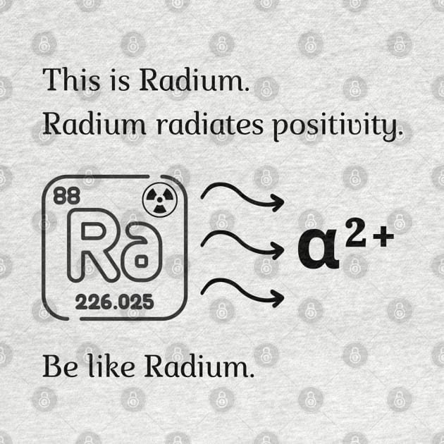 Be like Radium! by firstsapling@gmail.com